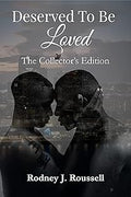 Deserved To Be Loved: The Collector's Edition by Rodney J. Roussell — book cover